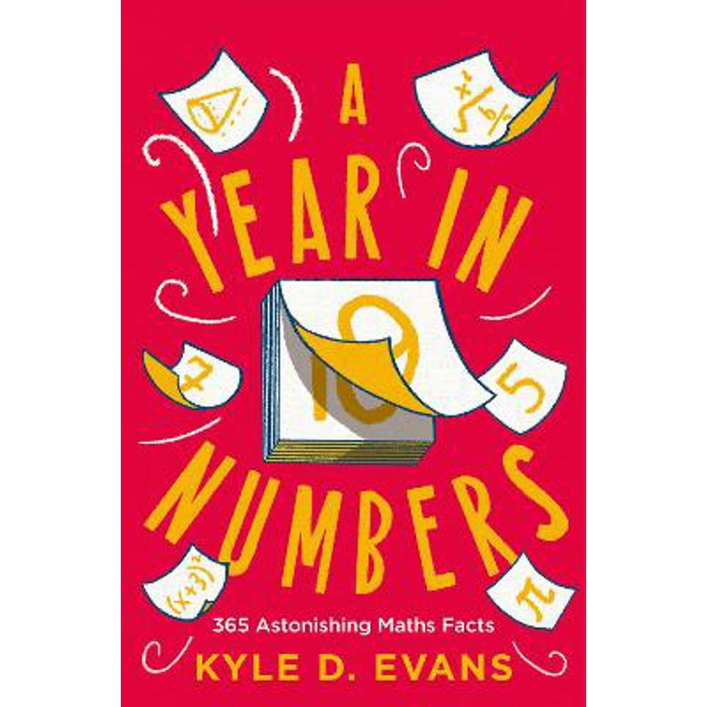A Year in Numbers: 365 Astonishing Maths Facts (Hardback) - Kyle D. Evans